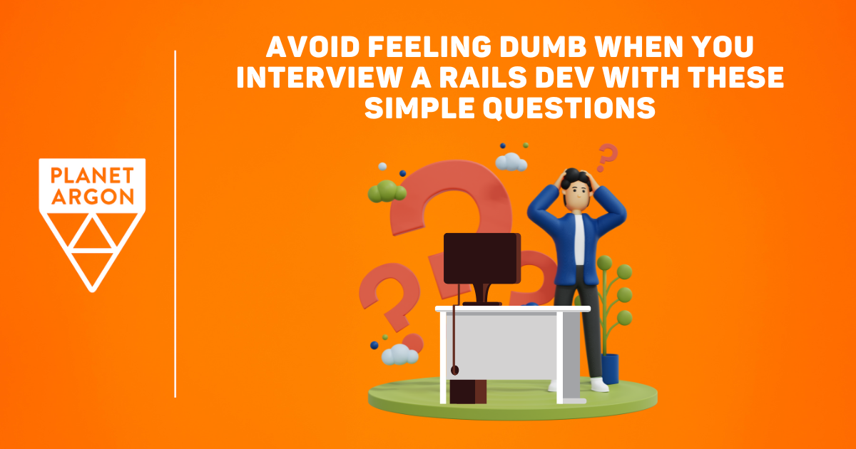 Avoid Feeling Dumb When You Interview a Rails Dev with These Simple Qs