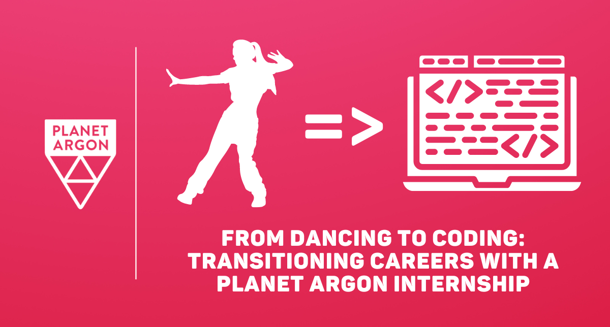 From Dancing to Coding: Transitioning Careers with a Planet Argon Internship