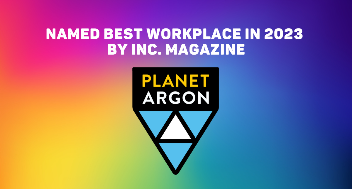 Planet Argon Named One of Inc.’s Best Workplaces in 2023