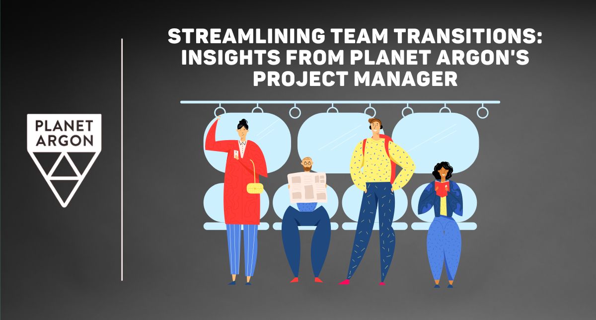 Streamlining Team Transitions: Insights from Planet Argon's Project Manager