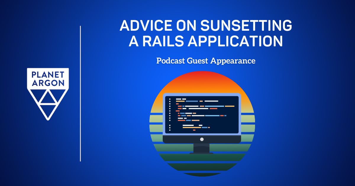 The Ruby on Rails Podcast: Advice on Sunsetting a Rails Application