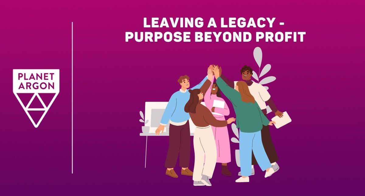 Leaving a Legacy - Purpose Beyond Profit