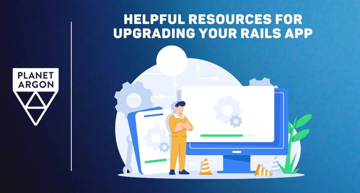 Helpful Resources for Upgrading Your Rails App Version