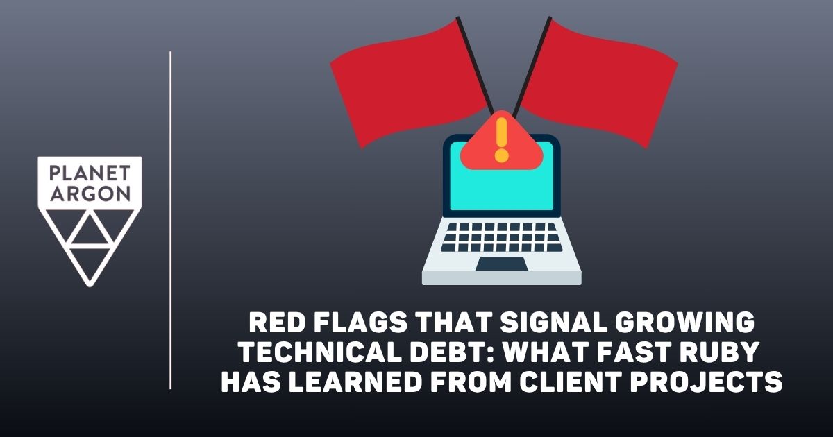 Red Flags That Signal Growing Technical Debt: What FastRuby Has Learned from Client Projects
