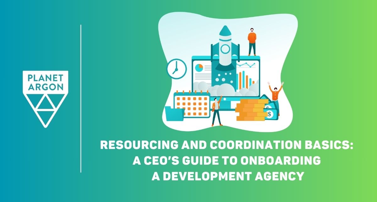 Resourcing and Coordination Basics: A CEO’s Guide to Onboarding a Development Agency