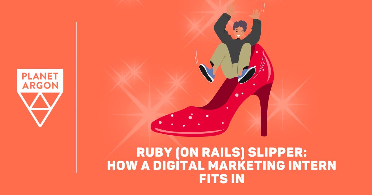 Ruby (on Rails) Slipper: How a Digital Marketing Intern Fits In
