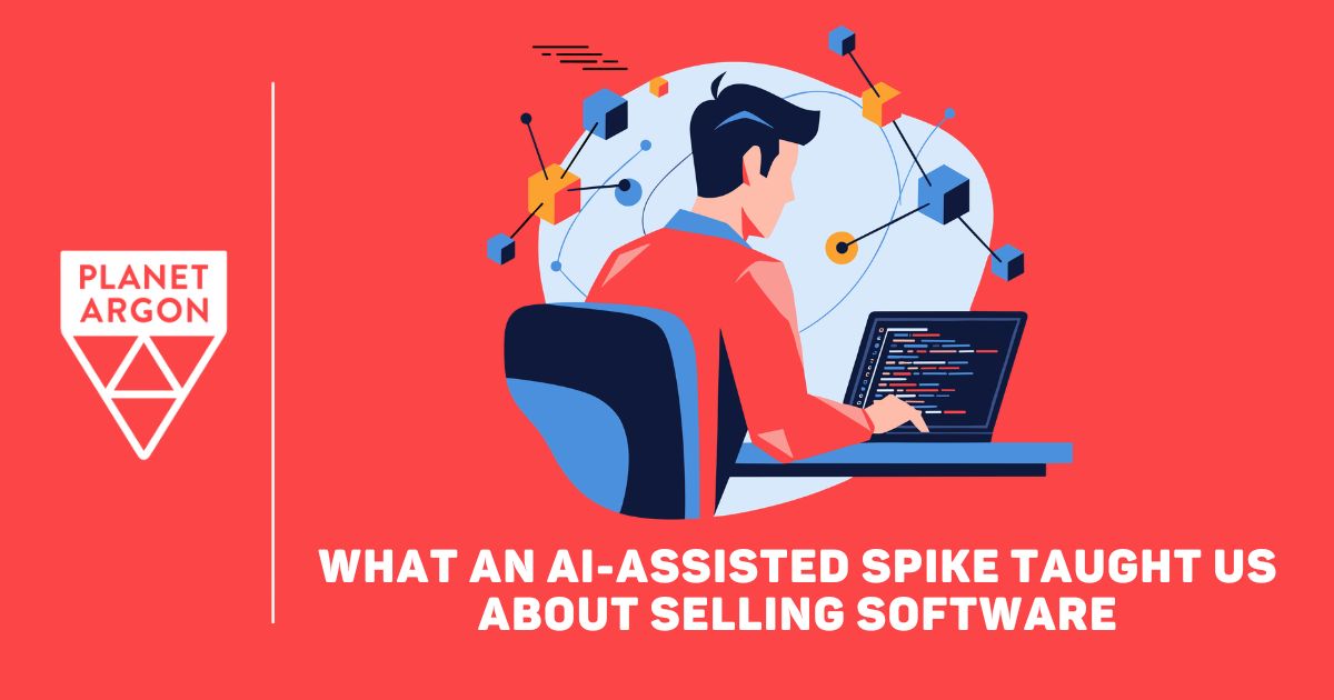 What an AI-Assisted Spike Taught Us About Selling Software