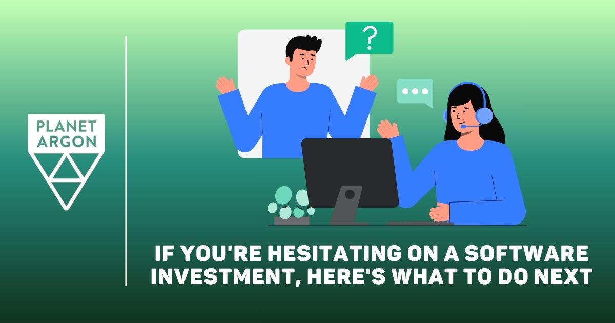 If You're Hesitating on a Software Investment, Here's What to Do Next