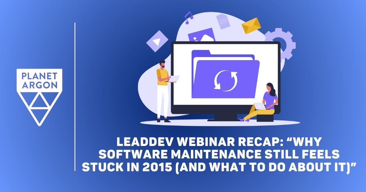 LeadDev Webinar Recap: “Why Software Maintenance Still Feels Stuck in 2015 (And What To Do About It)”