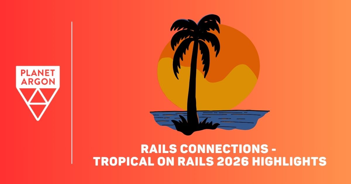 Rails Connections - Tropical on Rails 2026 Highlights