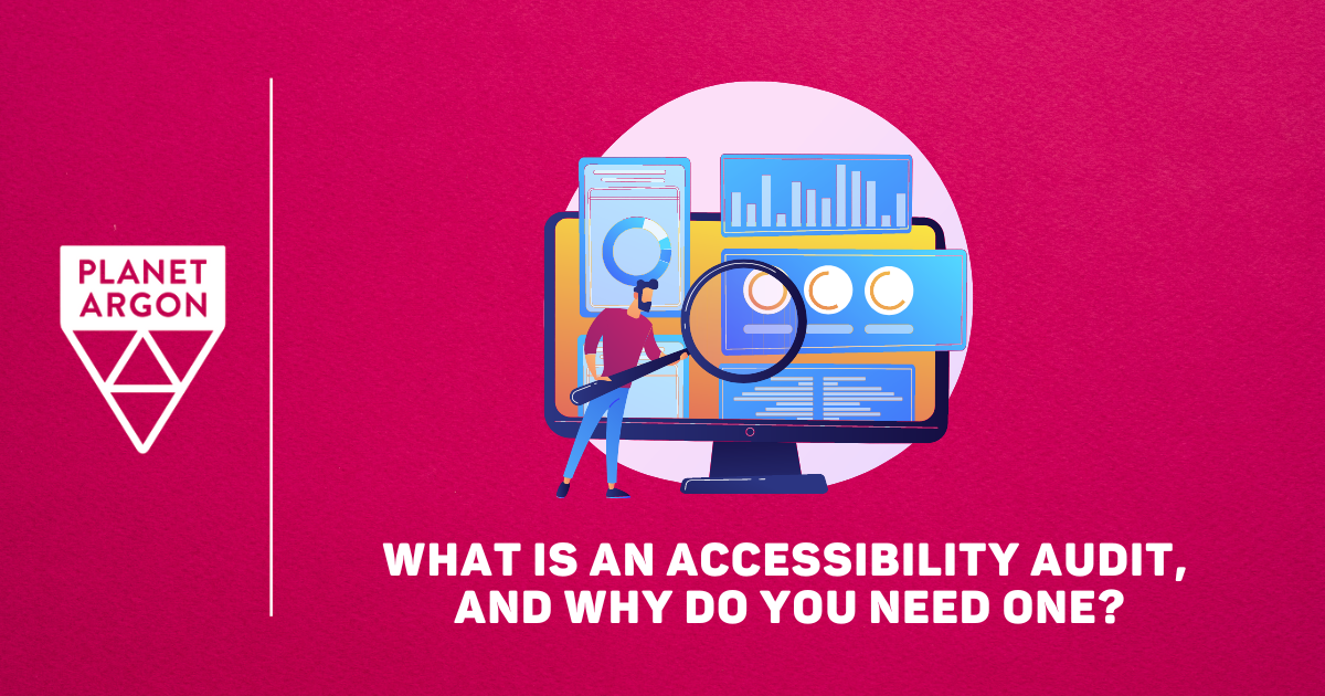 what-is-an-accessibility-audit-and-why-do-you-planet-argon-blog